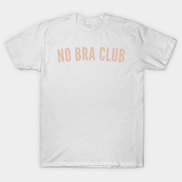 No Bra Club. Funny I Hate Bras Saying. Neutral No Bra T Shirt